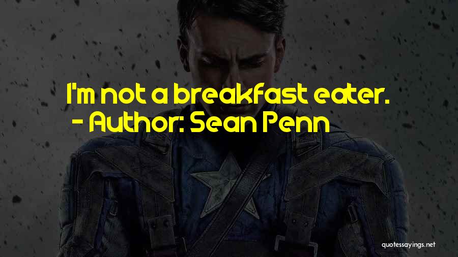Sean Penn Quotes: I'm Not A Breakfast Eater.