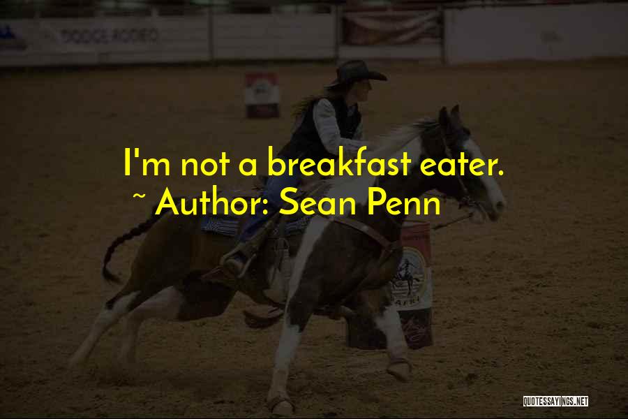 Sean Penn Quotes: I'm Not A Breakfast Eater.