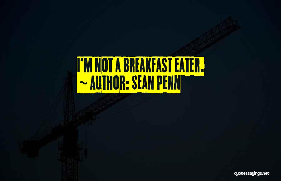 Sean Penn Quotes: I'm Not A Breakfast Eater.