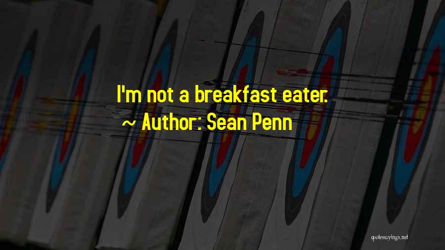 Sean Penn Quotes: I'm Not A Breakfast Eater.