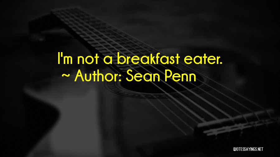 Sean Penn Quotes: I'm Not A Breakfast Eater.