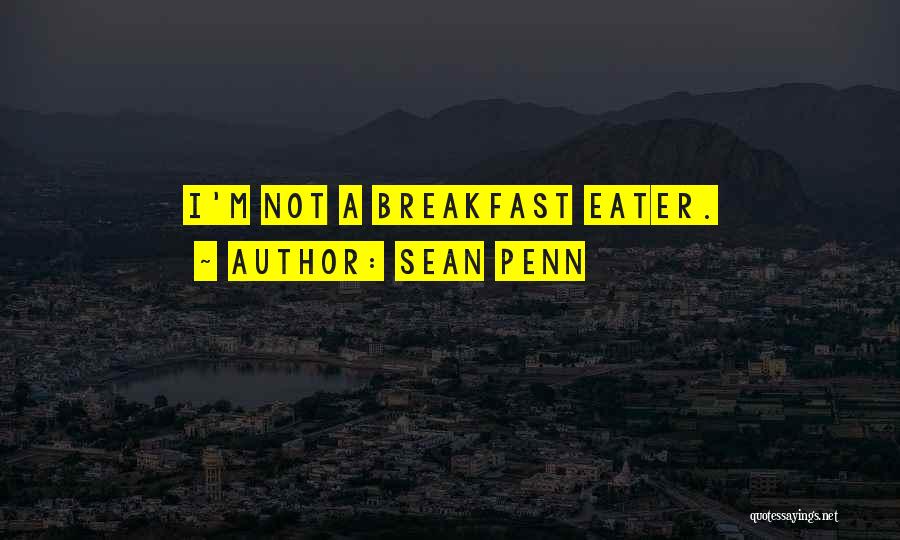 Sean Penn Quotes: I'm Not A Breakfast Eater.