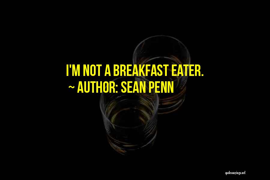 Sean Penn Quotes: I'm Not A Breakfast Eater.