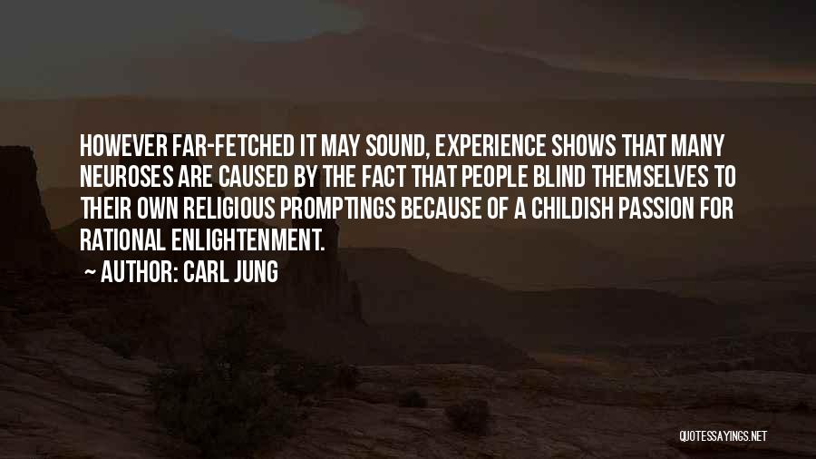 Carl Jung Quotes: However Far-fetched It May Sound, Experience Shows That Many Neuroses Are Caused By The Fact That People Blind Themselves To
