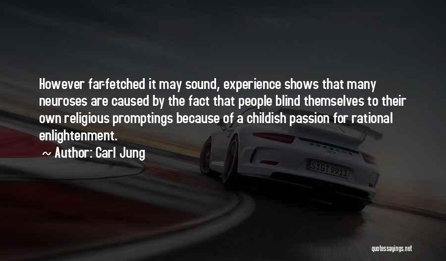 Carl Jung Quotes: However Far-fetched It May Sound, Experience Shows That Many Neuroses Are Caused By The Fact That People Blind Themselves To