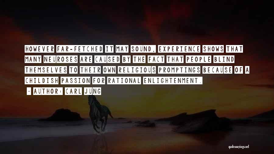 Carl Jung Quotes: However Far-fetched It May Sound, Experience Shows That Many Neuroses Are Caused By The Fact That People Blind Themselves To