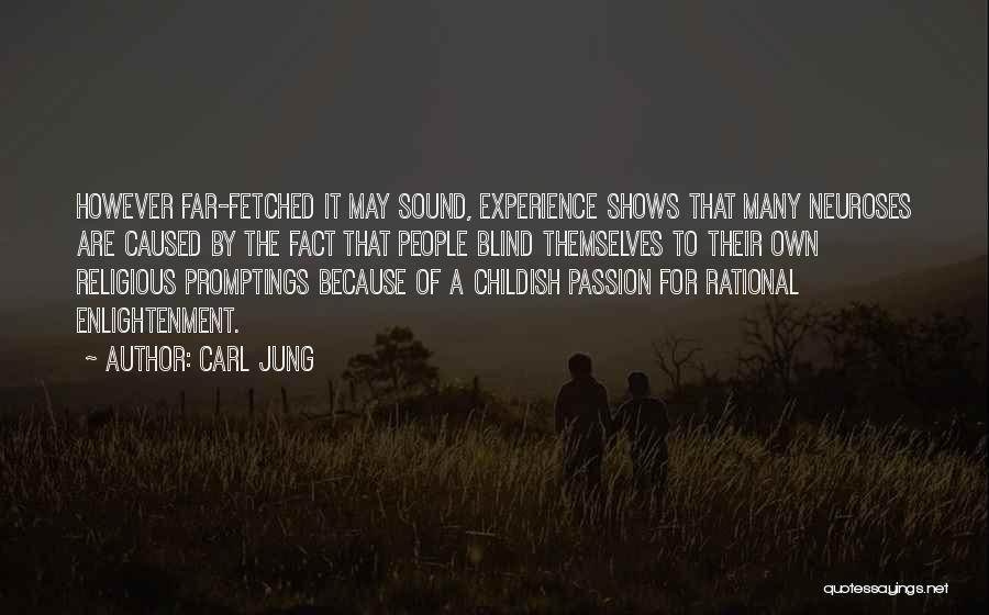 Carl Jung Quotes: However Far-fetched It May Sound, Experience Shows That Many Neuroses Are Caused By The Fact That People Blind Themselves To
