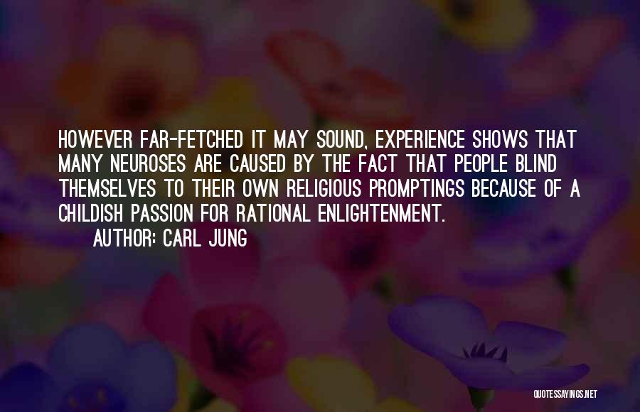 Carl Jung Quotes: However Far-fetched It May Sound, Experience Shows That Many Neuroses Are Caused By The Fact That People Blind Themselves To