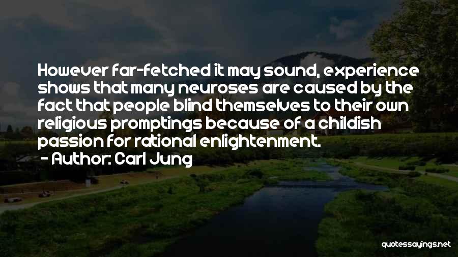 Carl Jung Quotes: However Far-fetched It May Sound, Experience Shows That Many Neuroses Are Caused By The Fact That People Blind Themselves To