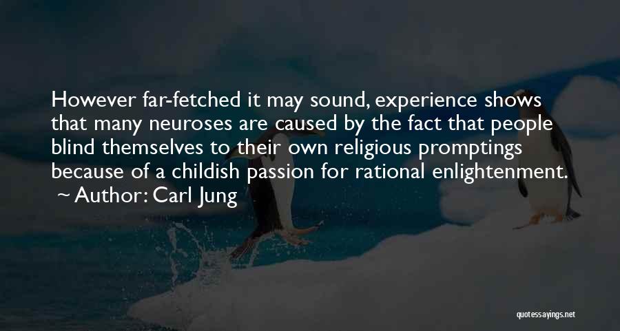 Carl Jung Quotes: However Far-fetched It May Sound, Experience Shows That Many Neuroses Are Caused By The Fact That People Blind Themselves To