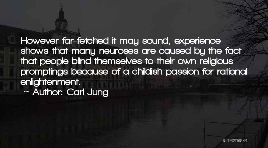 Carl Jung Quotes: However Far-fetched It May Sound, Experience Shows That Many Neuroses Are Caused By The Fact That People Blind Themselves To