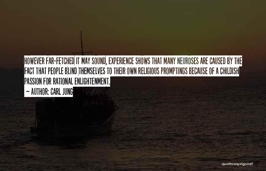 Carl Jung Quotes: However Far-fetched It May Sound, Experience Shows That Many Neuroses Are Caused By The Fact That People Blind Themselves To