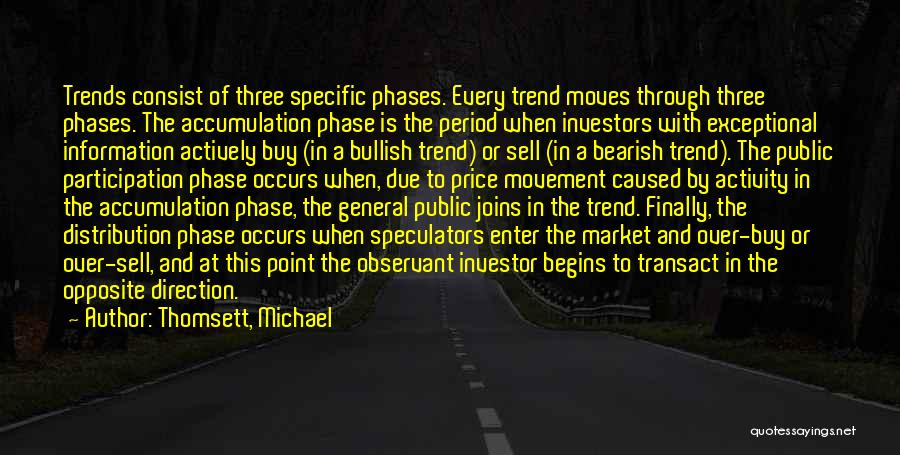 Thomsett, Michael Quotes: Trends Consist Of Three Specific Phases. Every Trend Moves Through Three Phases. The Accumulation Phase Is The Period When Investors