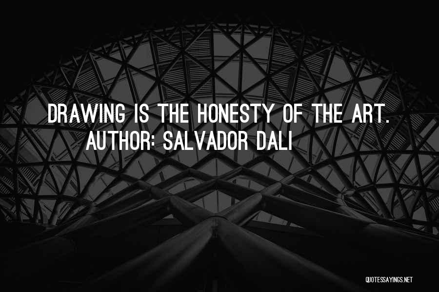 Salvador Dali Quotes: Drawing Is The Honesty Of The Art.