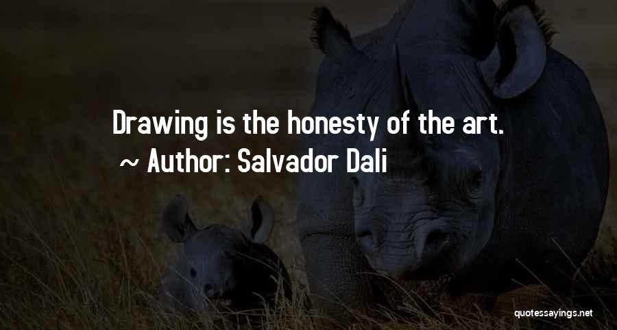 Salvador Dali Quotes: Drawing Is The Honesty Of The Art.