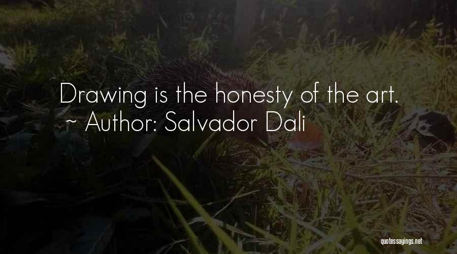 Salvador Dali Quotes: Drawing Is The Honesty Of The Art.