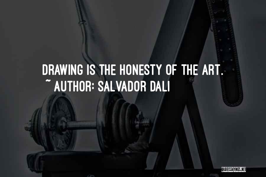 Salvador Dali Quotes: Drawing Is The Honesty Of The Art.