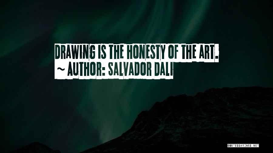 Salvador Dali Quotes: Drawing Is The Honesty Of The Art.