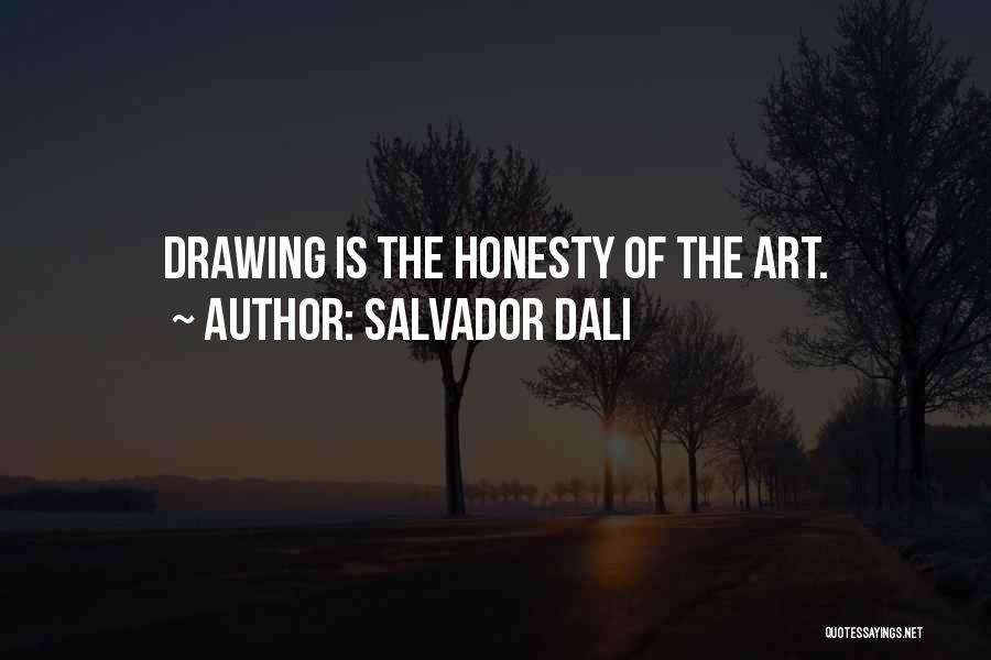 Salvador Dali Quotes: Drawing Is The Honesty Of The Art.