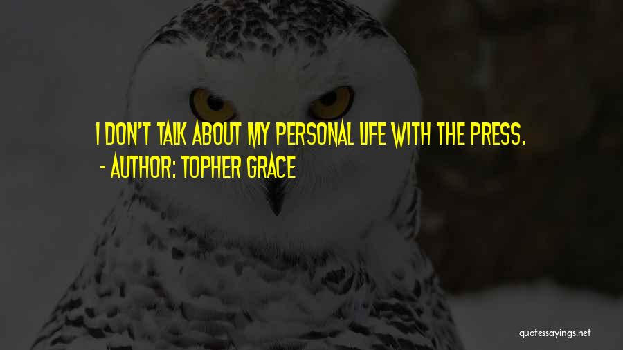 Topher Grace Quotes: I Don't Talk About My Personal Life With The Press.