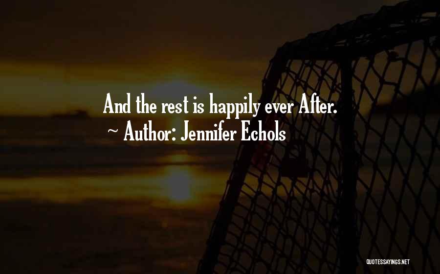 Jennifer Echols Quotes: And The Rest Is Happily Ever After.