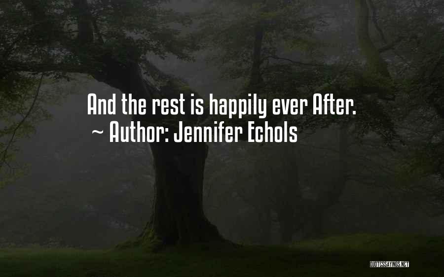 Jennifer Echols Quotes: And The Rest Is Happily Ever After.