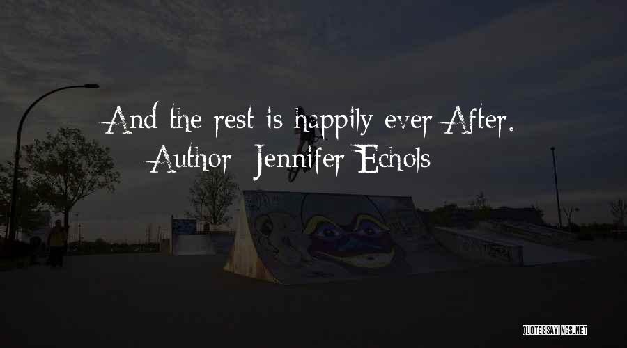 Jennifer Echols Quotes: And The Rest Is Happily Ever After.