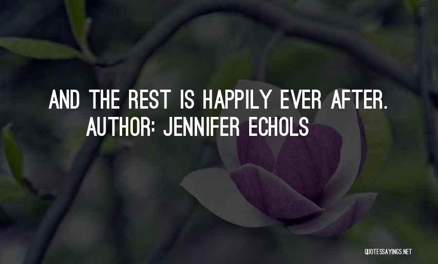 Jennifer Echols Quotes: And The Rest Is Happily Ever After.