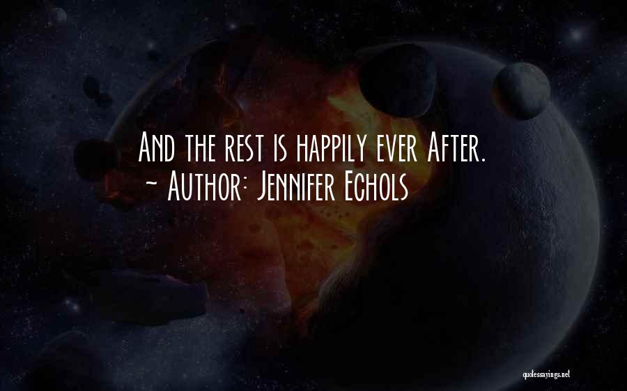 Jennifer Echols Quotes: And The Rest Is Happily Ever After.