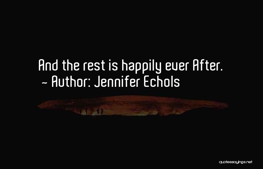 Jennifer Echols Quotes: And The Rest Is Happily Ever After.