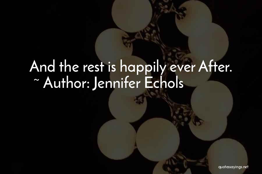 Jennifer Echols Quotes: And The Rest Is Happily Ever After.