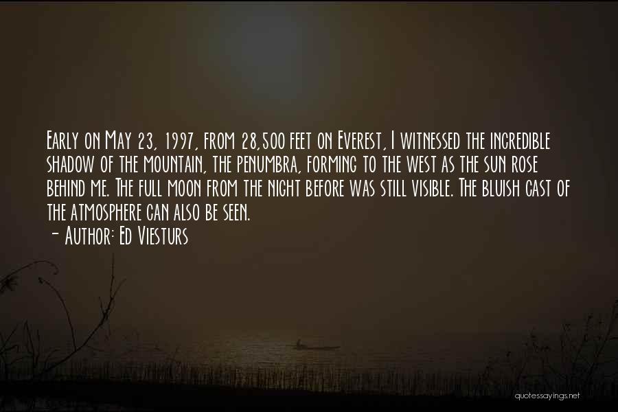 Ed Viesturs Quotes: Early On May 23, 1997, From 28,500 Feet On Everest, I Witnessed The Incredible Shadow Of The Mountain, The Penumbra,