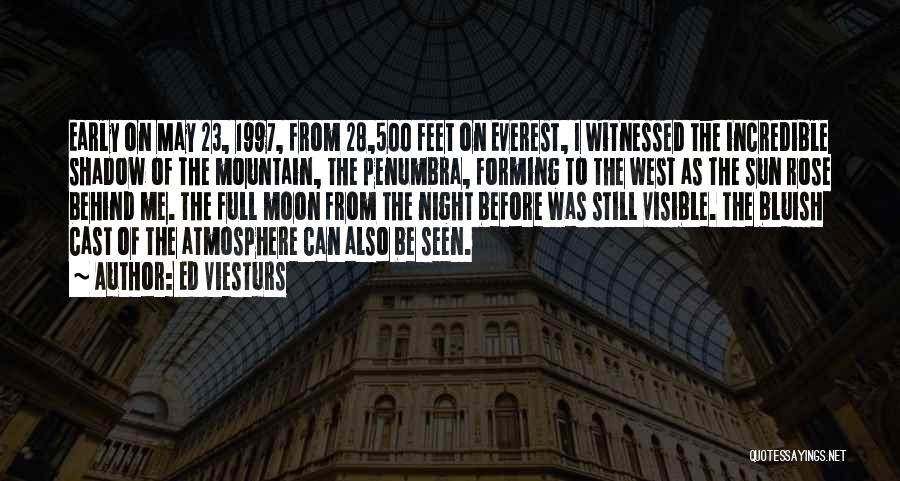 Ed Viesturs Quotes: Early On May 23, 1997, From 28,500 Feet On Everest, I Witnessed The Incredible Shadow Of The Mountain, The Penumbra,