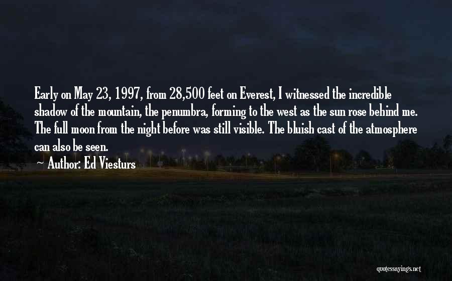 Ed Viesturs Quotes: Early On May 23, 1997, From 28,500 Feet On Everest, I Witnessed The Incredible Shadow Of The Mountain, The Penumbra,
