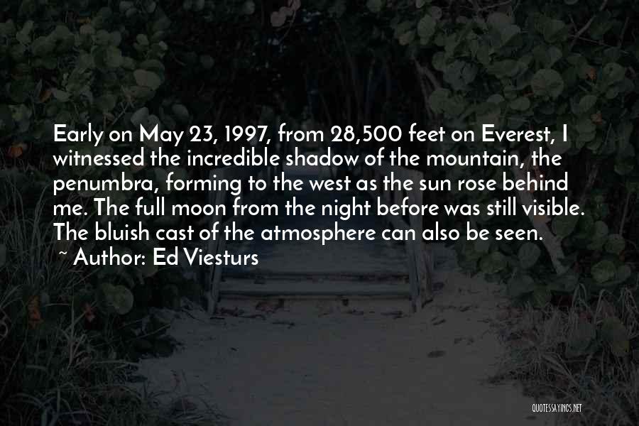 Ed Viesturs Quotes: Early On May 23, 1997, From 28,500 Feet On Everest, I Witnessed The Incredible Shadow Of The Mountain, The Penumbra,