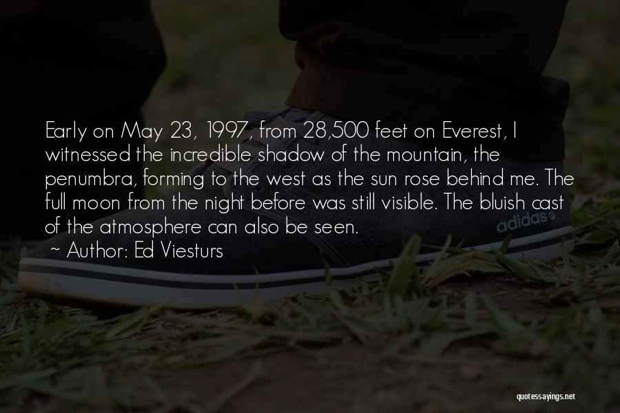 Ed Viesturs Quotes: Early On May 23, 1997, From 28,500 Feet On Everest, I Witnessed The Incredible Shadow Of The Mountain, The Penumbra,