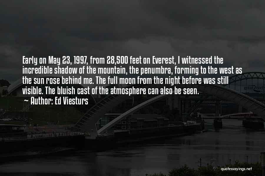 Ed Viesturs Quotes: Early On May 23, 1997, From 28,500 Feet On Everest, I Witnessed The Incredible Shadow Of The Mountain, The Penumbra,