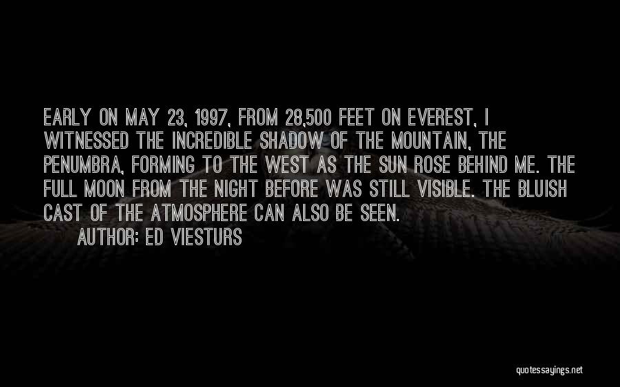 Ed Viesturs Quotes: Early On May 23, 1997, From 28,500 Feet On Everest, I Witnessed The Incredible Shadow Of The Mountain, The Penumbra,