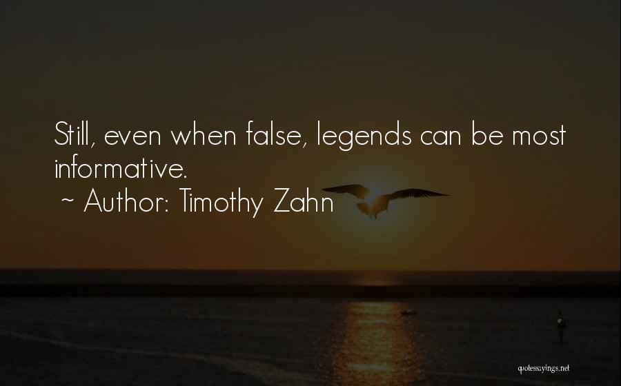 Timothy Zahn Quotes: Still, Even When False, Legends Can Be Most Informative.