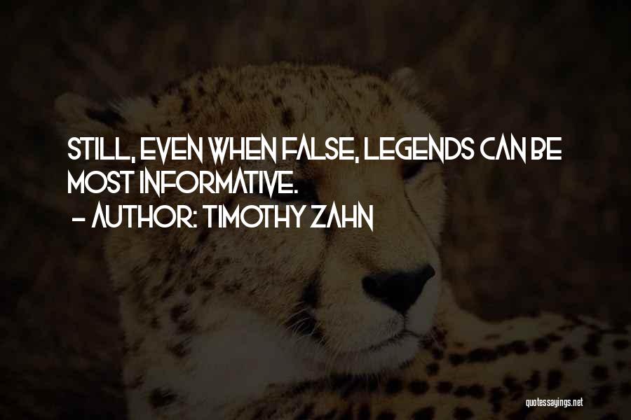 Timothy Zahn Quotes: Still, Even When False, Legends Can Be Most Informative.