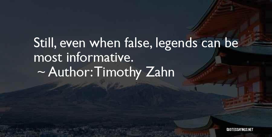 Timothy Zahn Quotes: Still, Even When False, Legends Can Be Most Informative.