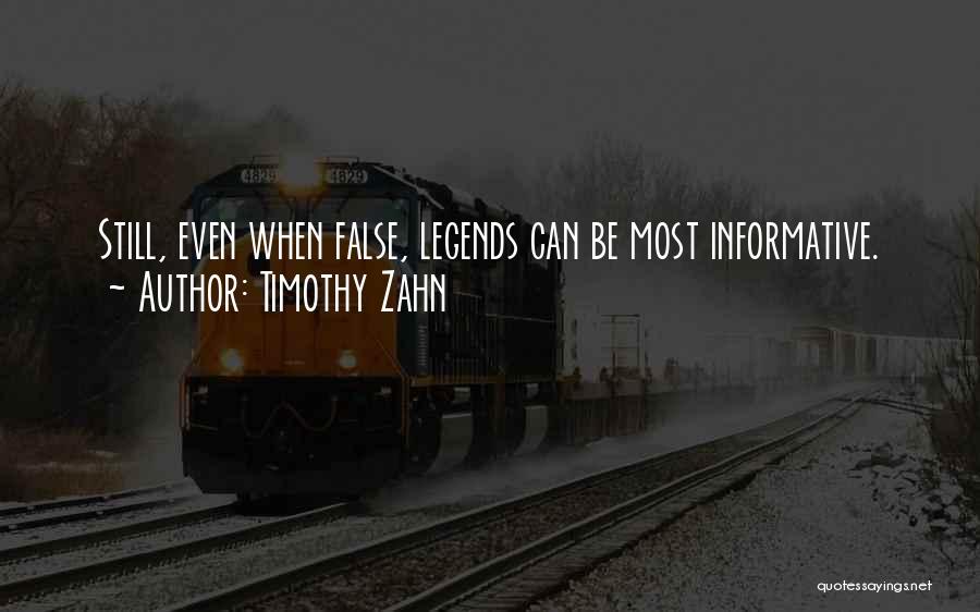 Timothy Zahn Quotes: Still, Even When False, Legends Can Be Most Informative.