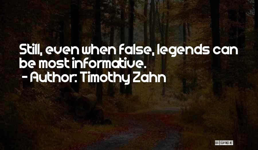Timothy Zahn Quotes: Still, Even When False, Legends Can Be Most Informative.