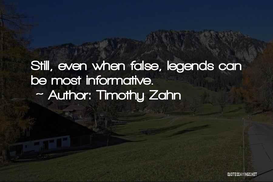 Timothy Zahn Quotes: Still, Even When False, Legends Can Be Most Informative.