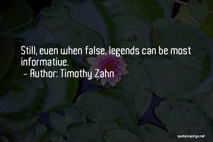 Timothy Zahn Quotes: Still, Even When False, Legends Can Be Most Informative.