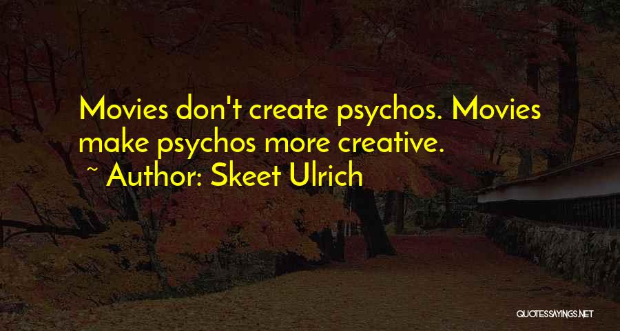 Skeet Ulrich Quotes: Movies Don't Create Psychos. Movies Make Psychos More Creative.