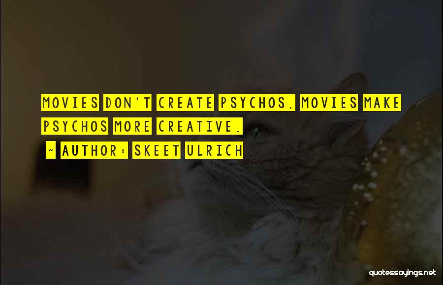 Skeet Ulrich Quotes: Movies Don't Create Psychos. Movies Make Psychos More Creative.