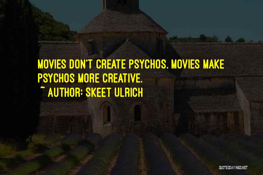 Skeet Ulrich Quotes: Movies Don't Create Psychos. Movies Make Psychos More Creative.