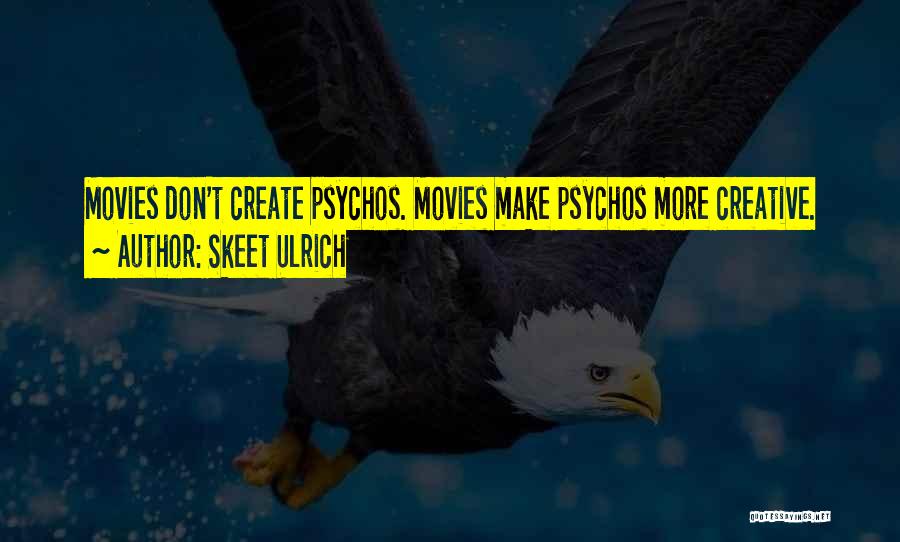 Skeet Ulrich Quotes: Movies Don't Create Psychos. Movies Make Psychos More Creative.