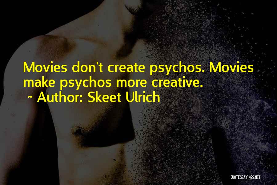 Skeet Ulrich Quotes: Movies Don't Create Psychos. Movies Make Psychos More Creative.